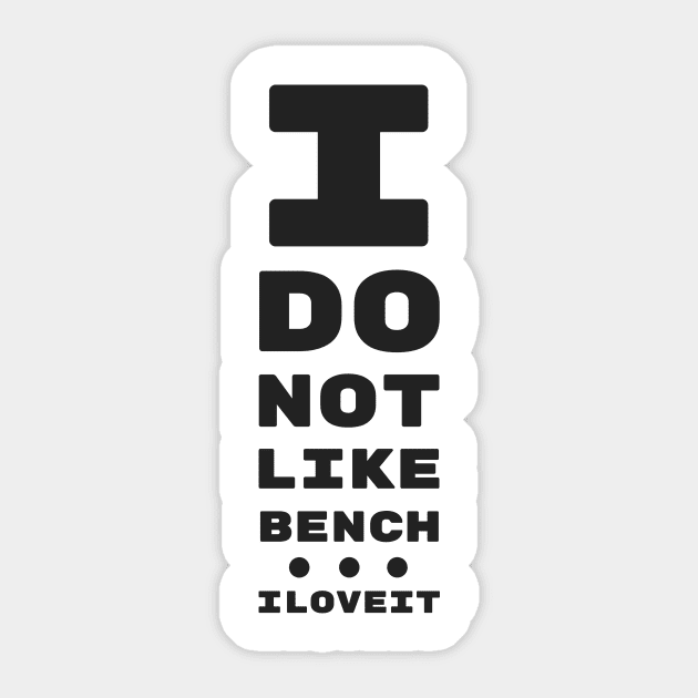 I DO NOT LIKE BENCH... I LOVE IT! | EYE TEST CHART Sticker by ChristophZombie